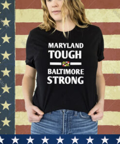 Official Maryland Tough Baltimore Strong shirt