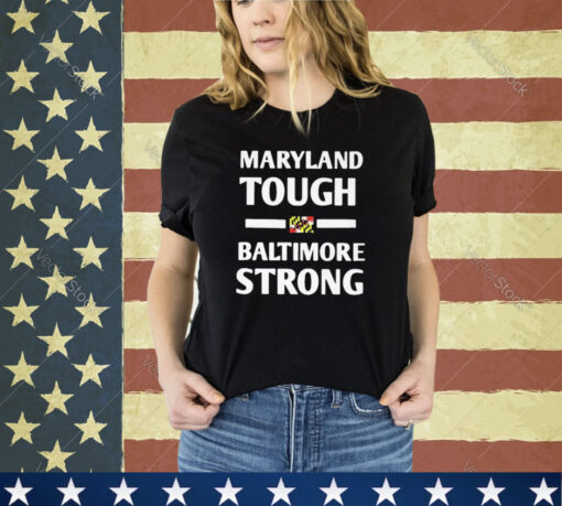 Official Maryland Tough Baltimore Strong shirt