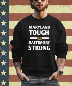 Official Maryland Tough Baltimore Strong shirt