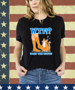 Official Wtf What The Fluff Funny Cat Meme Girl With Cat shirt