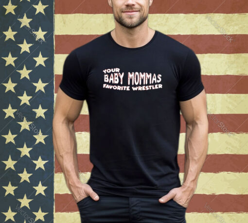 Official Your Baby Mommas Favorite Wrestler shirt