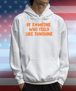 Ourseasns Be Someone Who Feels Like Sunshine T-Shirts