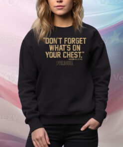 Purdue Basketball: Mason Gillis Don't Forget What's On Your Chest Hoodie Shirts