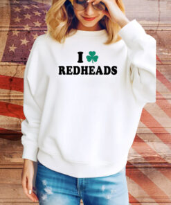 Saint Patrick’S Day I Love Redheads Hoodie TShirts