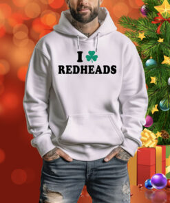 Saint Patrick’S Day I Love Redheads Hoodie Shirt