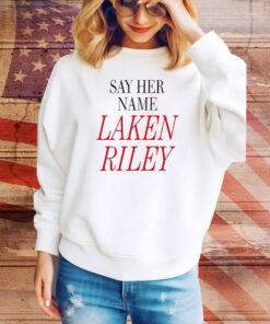 Say Her Name Laken Riley Hoodie Tee Shirts