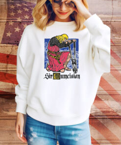 Sir Cumcision Hoodie Shirts