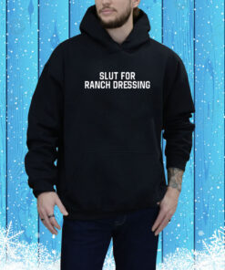 Slut For Ranch Dressing Hoodie Shirt