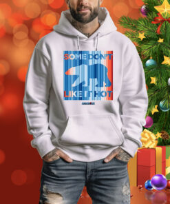 Some Don't Like It Hot Hoodie Shirt