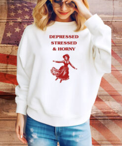 Sunfloweralley Depressed Stressed And Horny Hoodie Tee Shirts