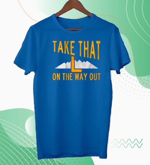 Take That L On The Way Out Hoodie Shirt