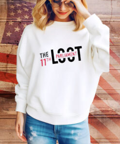 The Loot 11Th Parliament t-shirt