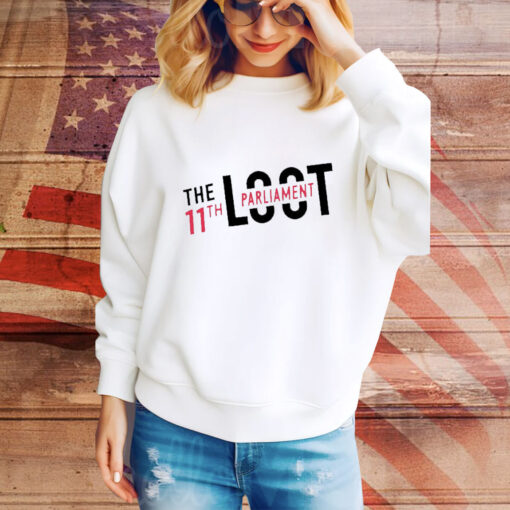 The Loot 11Th Parliament t-shirt