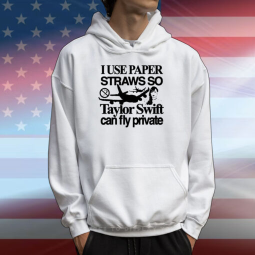 Top I Use Paper Straws So Swift Can Fly Private T-Shirts