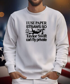 Top I Use Paper Straws So Swift Can Fly Private Tee Shirts