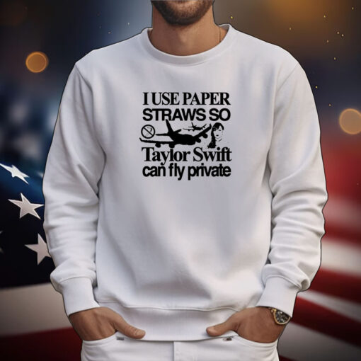 Top I Use Paper Straws So Swift Can Fly Private Tee Shirts