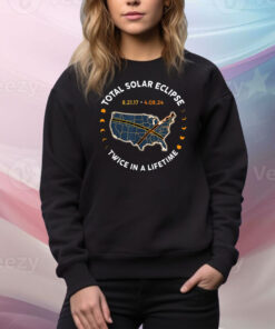 Total Solar Eclipse 2024 Twice In A Lifetime 2017 Totality Hoodie Shirts