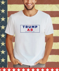 Trump Ab Put That Shit On 2024 shirt