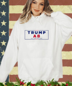 Trump Ab Put That Shit On 2024 shirt