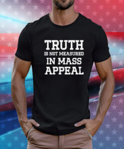 Truth is not measured in mass appeal T-Shirt