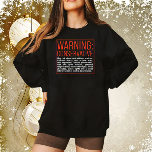 Warning Conservative May Talk About Radical Ideas Such As Hoodie Tee Shirts
