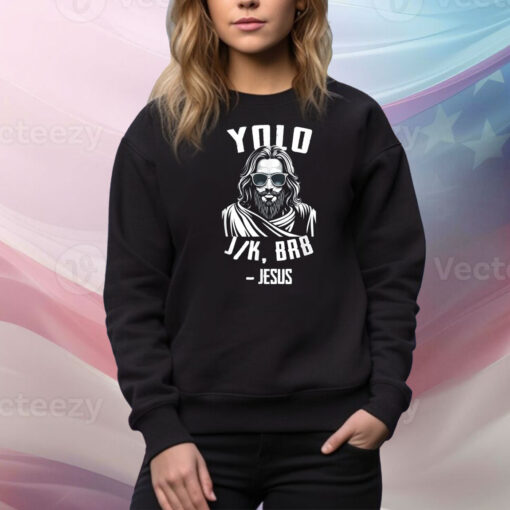 Yolo Jk Brb Jesus Easter Day Bible Vintage Christian Hoodie Shirts