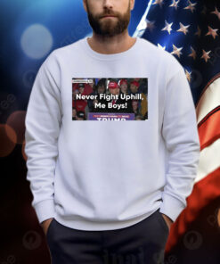 Donald Trump Never Fight Uphill Me Boys Shirt