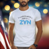 I Would Dropkick A Child For A ZYN T-Shirt