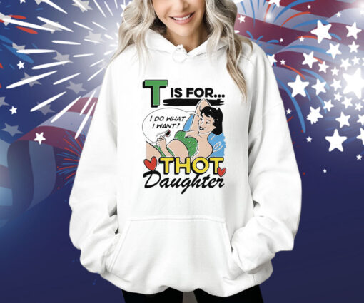 T Is For Thot Daughter Shirt