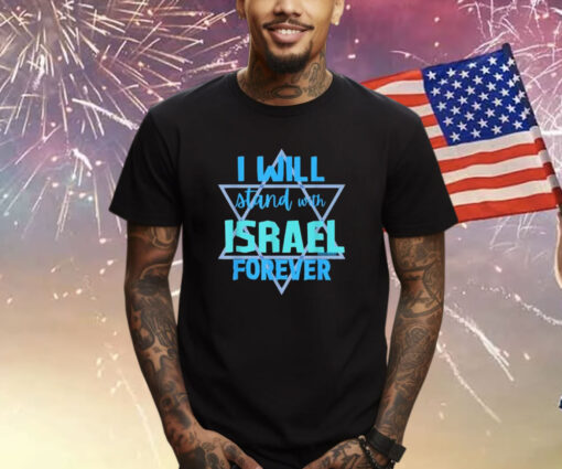Supporting Jewish - I WILL STAND WITH ISRAEL FOREVER Shirt
