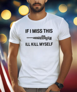 If I Miss Apex Legends Weapons This I’ll Kill Myself Shirt