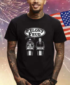 Felony Feud Shirt