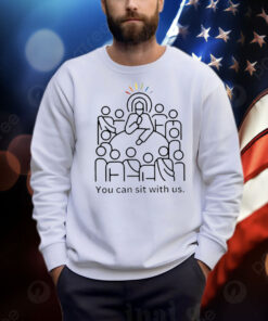 You Can Sit With Us Shirt