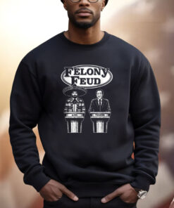 Felony Feud Shirt