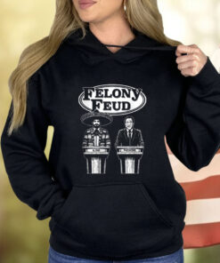 Felony Feud Shirt