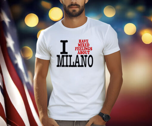 I Have Mixed Feelings About Milano Shirt