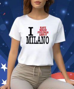 I Have Mixed Feelings About Milano Shirt