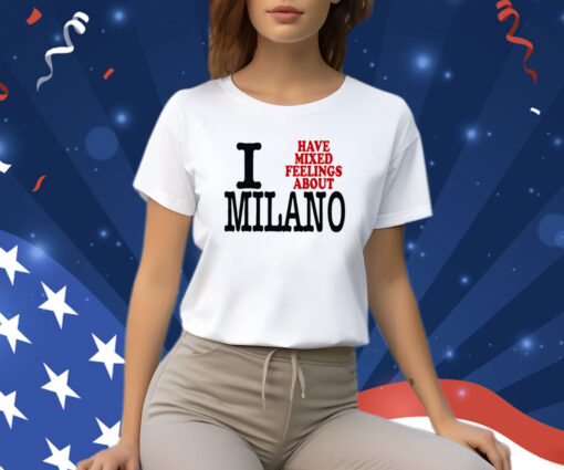 I Have Mixed Feelings About Milano Shirt