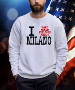 I Have Mixed Feelings About Milano Shirt