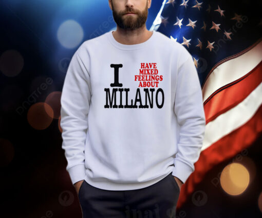 I Have Mixed Feelings About Milano Shirt