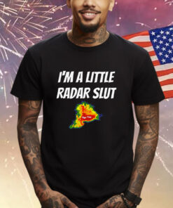 I’m A Little Radar Slut Shirt