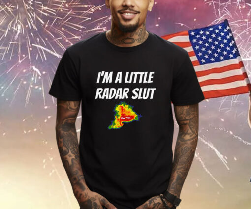 I’m A Little Radar Slut Shirt