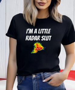 I’m A Little Radar Slut Shirt