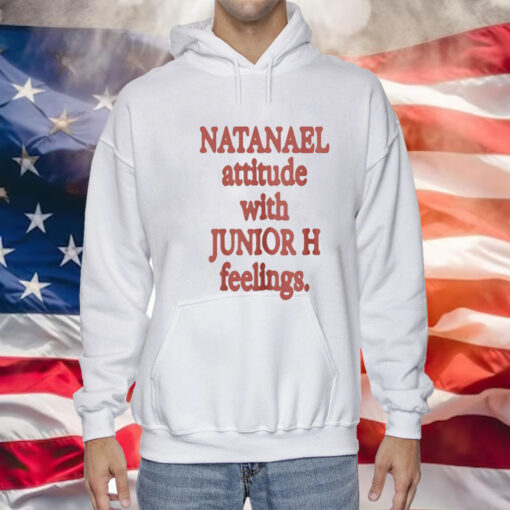 Natanael Attitude With Junior H Feelings Shirt