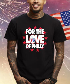 76ers For The Love Of Philly Shirt
