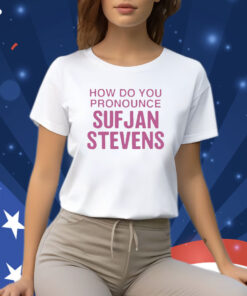 How Do You Pronounce Sufjan Stevens Shirt