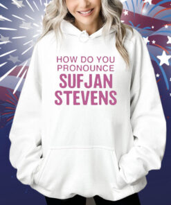 How Do You Pronounce Sufjan Stevens Shirt