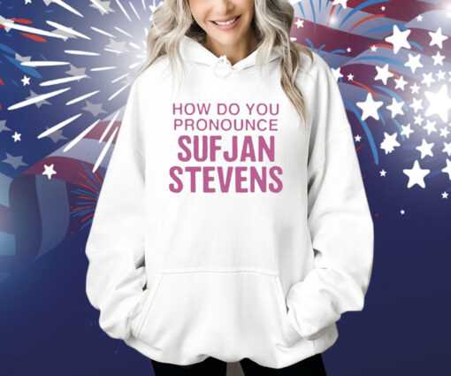 How Do You Pronounce Sufjan Stevens Shirt