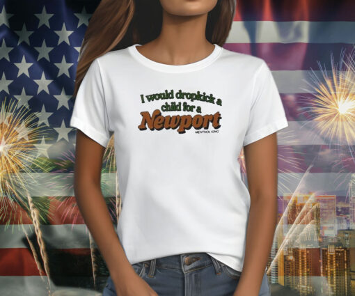 I Would Dropkick A Child Newport Shirt