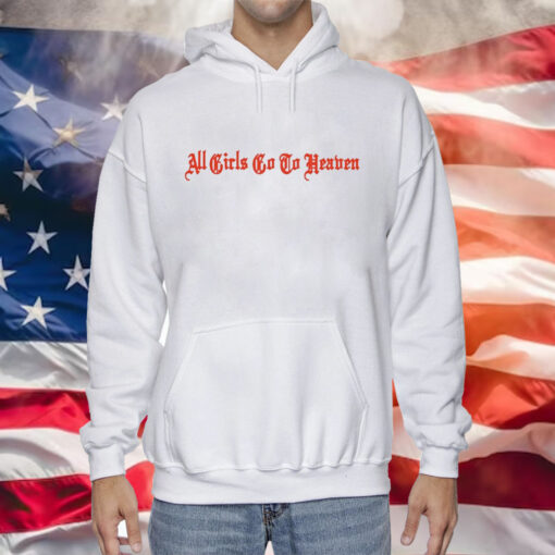 All Girls Go To Heaven Hoodie